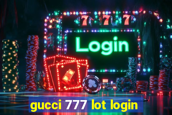 gucci 777 lot login